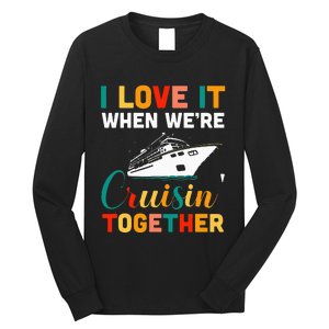 I Love It When we are Cruising Together family Cruise Long Sleeve Shirt