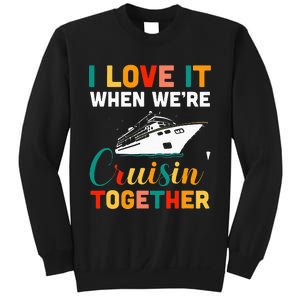 I Love It When we are Cruising Together family Cruise Sweatshirt