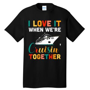 I Love It When we are Cruising Together family Cruise Tall T-Shirt