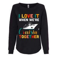 I Love It When we are Cruising Together family Cruise Womens California Wash Sweatshirt