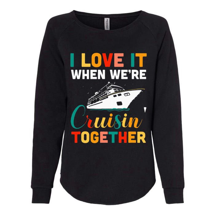 I Love It When we are Cruising Together family Cruise Womens California Wash Sweatshirt