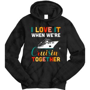 I Love It When we are Cruising Together family Cruise Tie Dye Hoodie