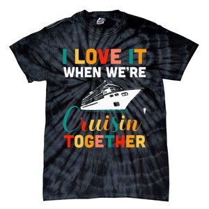 I Love It When we are Cruising Together family Cruise Tie-Dye T-Shirt