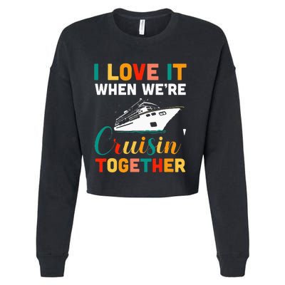 I Love It When we are Cruising Together family Cruise Cropped Pullover Crew