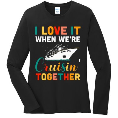 I Love It When we are Cruising Together family Cruise Ladies Long Sleeve Shirt