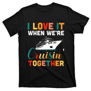 I Love It When We're Cruising Together Cruise Ship Cruiser T-Shirt