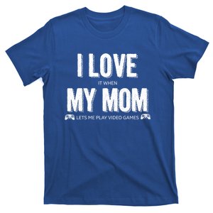 I Love It When My Mom Lets Me Play Video Games Great Gift T-Shirt