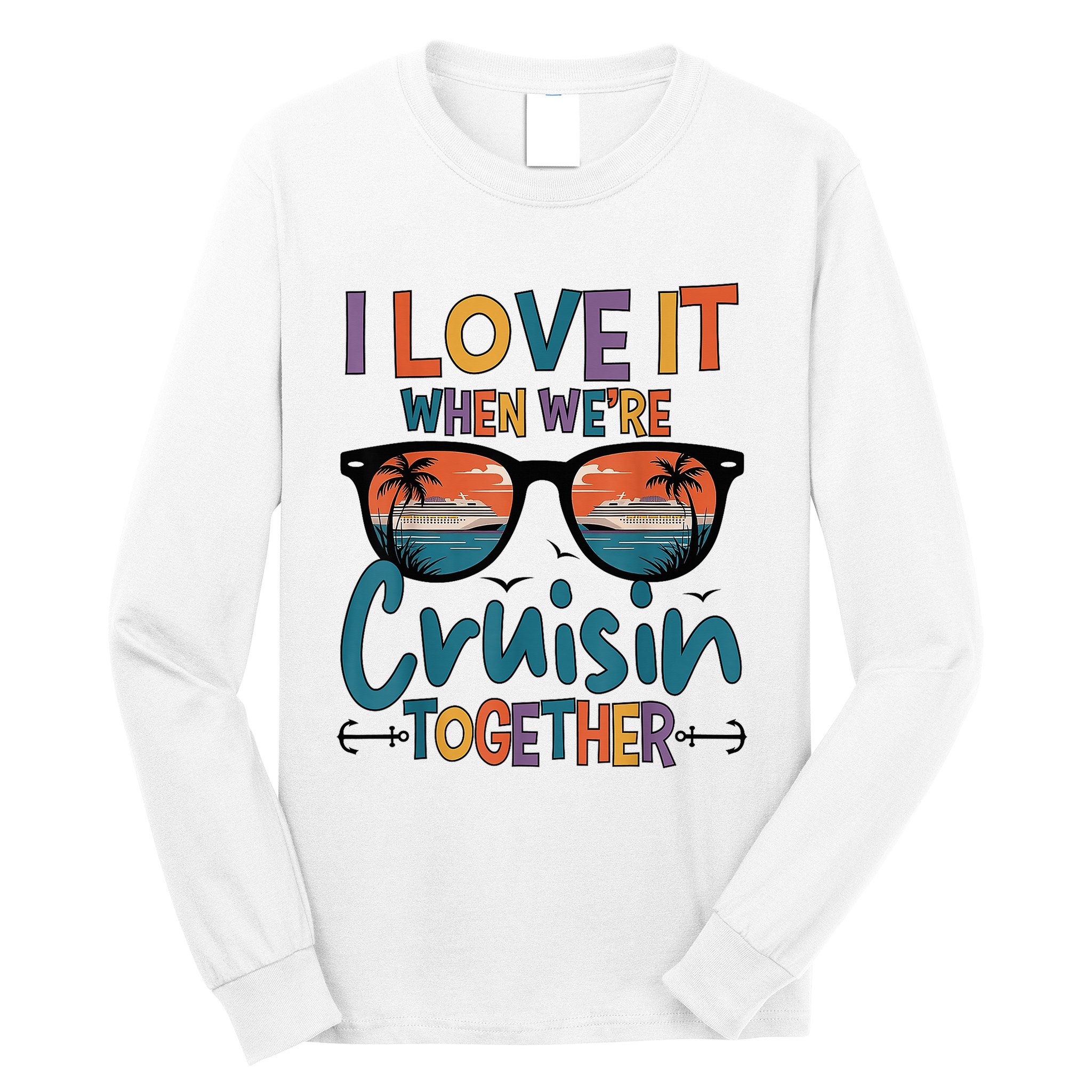 I Love It When WeRe Cruisin Together Cruise Vacation Long Sleeve Shirt