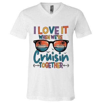 I Love It When WeRe Cruisin Together Cruise Vacation V-Neck T-Shirt