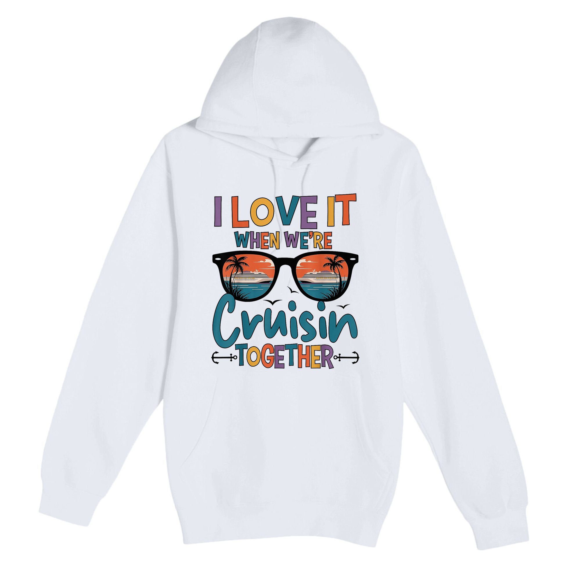 I Love It When WeRe Cruisin Together Cruise Vacation Premium Pullover Hoodie