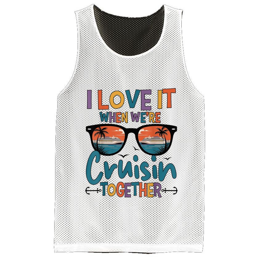 I Love It When WeRe Cruisin Together Cruise Vacation Mesh Reversible Basketball Jersey Tank
