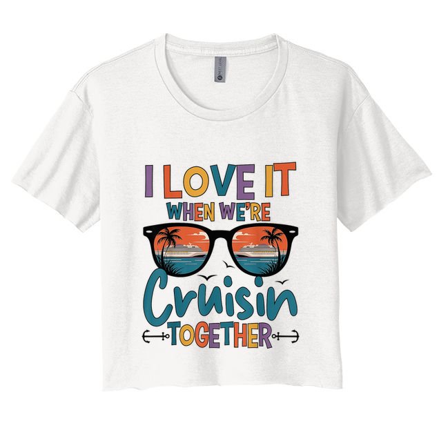I Love It When WeRe Cruisin Together Cruise Vacation Crop Top