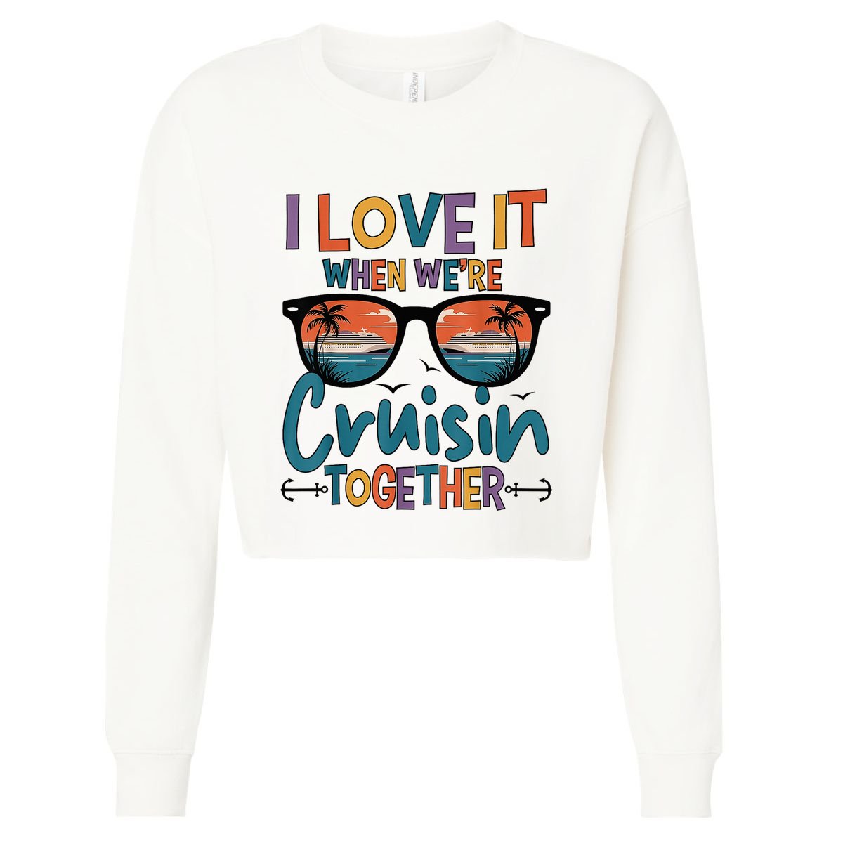 I Love It When WeRe Cruisin Together Cruise Vacation Cropped Pullover Crew