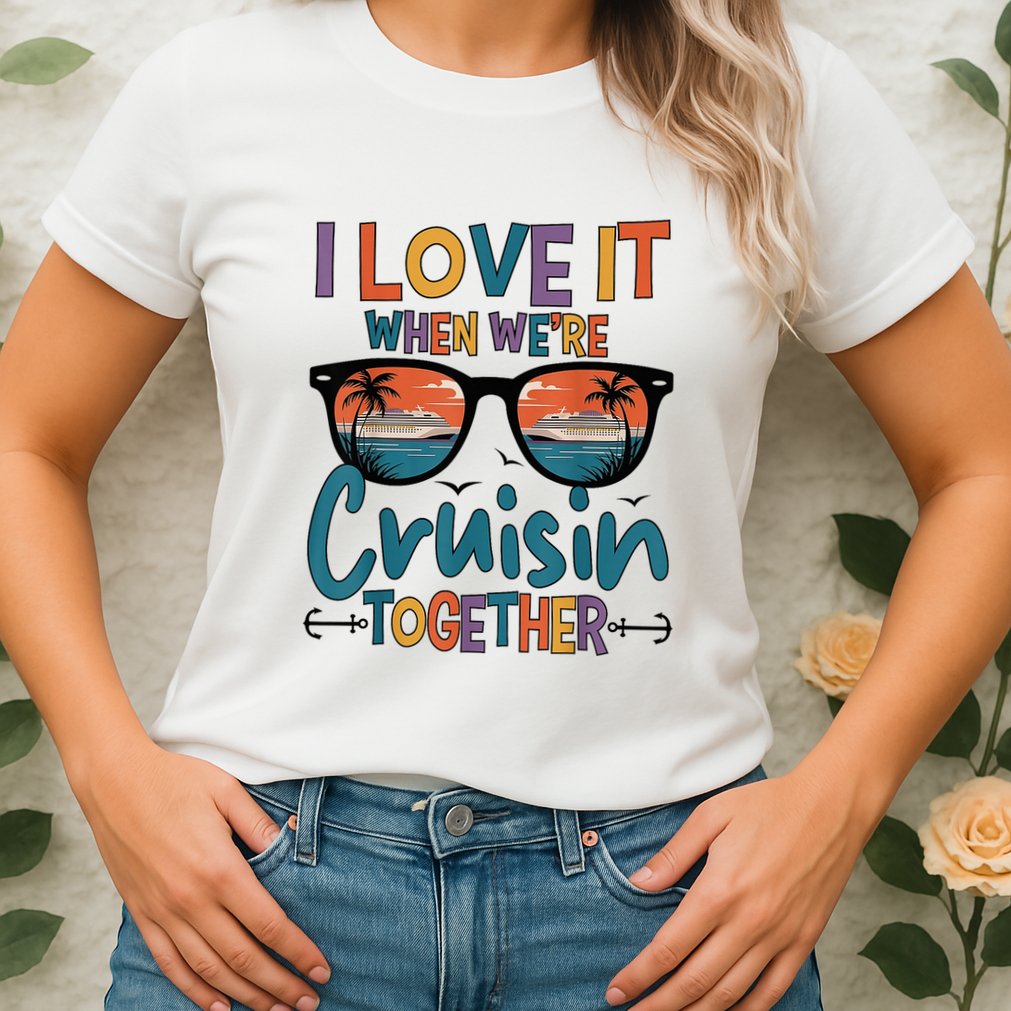 I Love It When WeRe Cruisin Together Cruise Vacation Womens T-Shirt