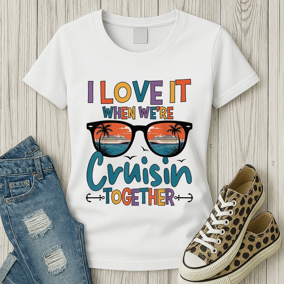 I Love It When WeRe Cruisin Together Cruise Vacation Womens T-Shirt