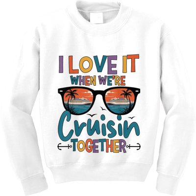 I Love It When WeRe Cruisin Together Cruise Vacation Kids Sweatshirt