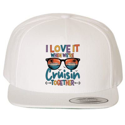 I Love It When WeRe Cruisin Together Cruise Vacation Wool Snapback Cap