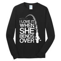 I Love It When She Bends Over Funny Fishing Tall Long Sleeve T-Shirt