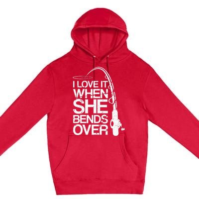 I Love It When She Bends Over Funny Fishing Premium Pullover Hoodie