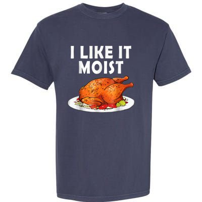 I Like It Moist Funny Thanksgiving Costume Turkey Garment-Dyed Heavyweight T-Shirt