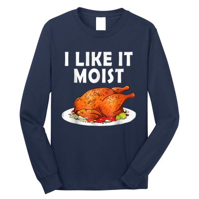 I Like It Moist Funny Thanksgiving Costume Turkey Long Sleeve Shirt