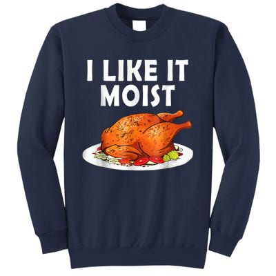 I Like It Moist Funny Thanksgiving Costume Turkey Sweatshirt