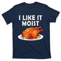 I Like It Moist Funny Thanksgiving Costume Turkey T-Shirt