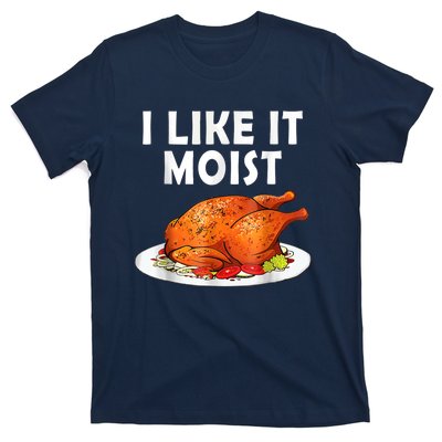 I Like It Moist Funny Thanksgiving Costume Turkey T-Shirt