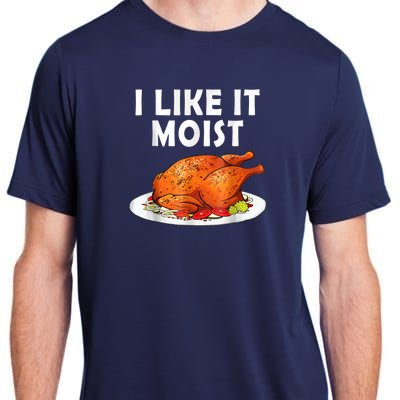 I Like It Moist Funny Thanksgiving Costume Turkey Adult ChromaSoft Performance T-Shirt