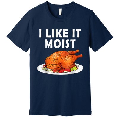 I Like It Moist Funny Thanksgiving Costume Turkey Premium T-Shirt