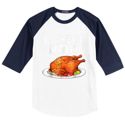 I Like It Moist Funny Thanksgiving Costume Turkey Baseball Sleeve Shirt