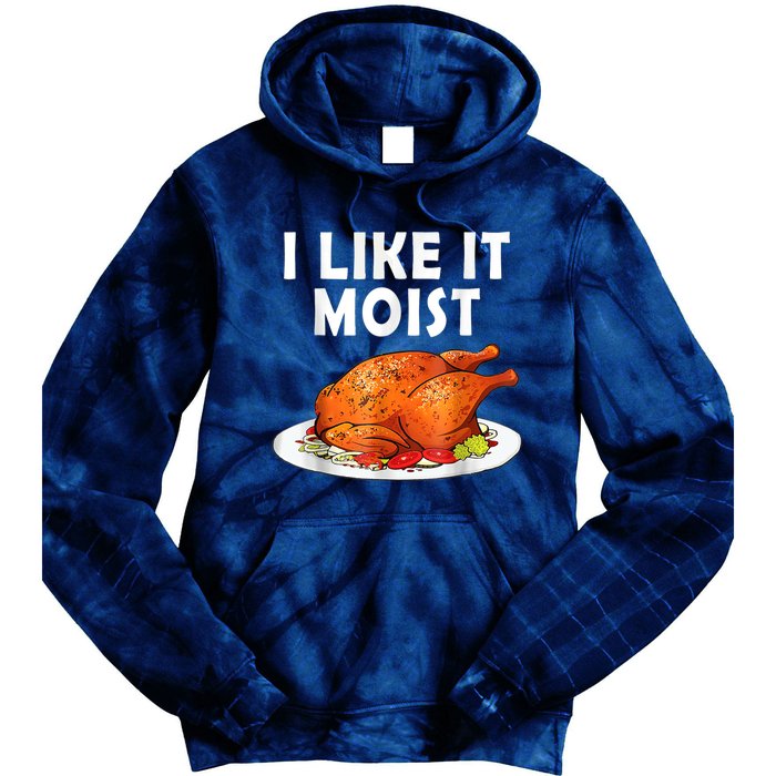 I Like It Moist Funny Thanksgiving Costume Turkey Tie Dye Hoodie