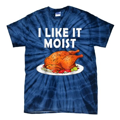 I Like It Moist Funny Thanksgiving Costume Turkey Tie-Dye T-Shirt