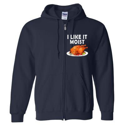 I Like It Moist Funny Thanksgiving Costume Turkey Full Zip Hoodie