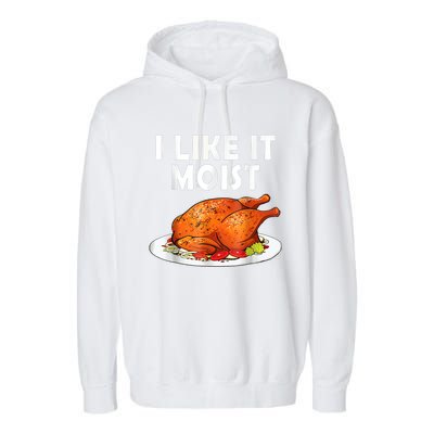 I Like It Moist Funny Thanksgiving Costume Turkey Garment-Dyed Fleece Hoodie