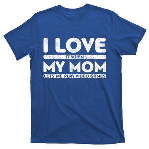 I Love It When My Mom Lets Me Play Video Games Gift Gamer Gift T-Shirt