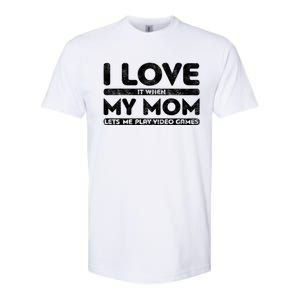 I Love It When My Mom Lets Me Play Video Games Gift Gamer Gift Softstyle CVC T-Shirt