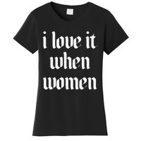 I Love It When Women Design Women's T-Shirt