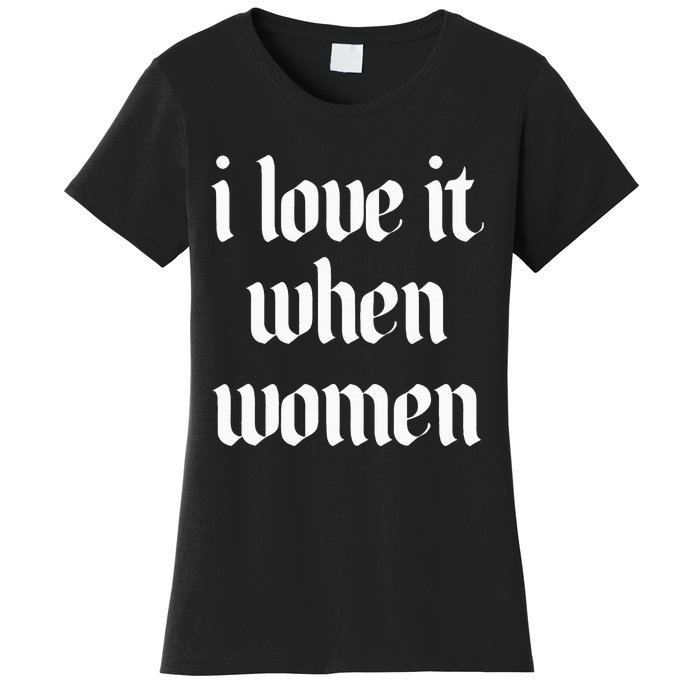 I Love It When Women Design Women's T-Shirt