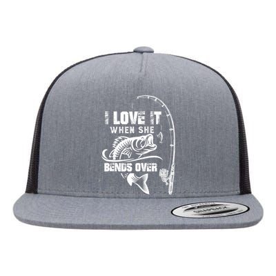 I Love It When She Bends Over Funny Fishing Quote Flat Bill Trucker Hat