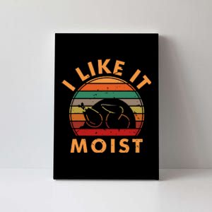 I Like It Moist Thanksgiving Turkey Leg Day Canvas