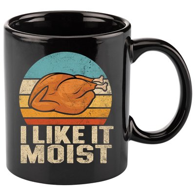 I Like It Moist Funny Thanksgiving Great Gift Turkey Vintage Cool Gift 11oz C Handle Ceramic Mug