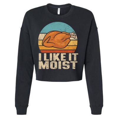 I Like It Moist Funny Thanksgiving Great Gift Turkey Vintage Cool Gift Cropped Pullover Crew