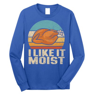 I Like It Moist Funny Thanksgiving Great Gift Turkey Vintage Cool Gift Long Sleeve Shirt