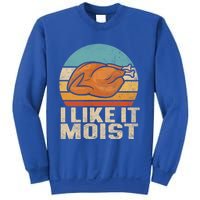 I Like It Moist Funny Thanksgiving Great Gift Turkey Vintage Cool Gift Sweatshirt