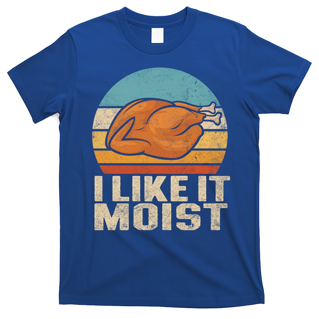I Like It Moist Funny Thanksgiving Great Gift Turkey Vintage Cool Gift T-Shirt