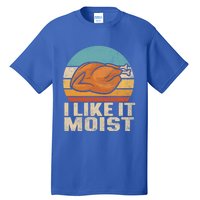 I Like It Moist Funny Thanksgiving Great Gift Turkey Vintage Cool Gift Tall T-Shirt