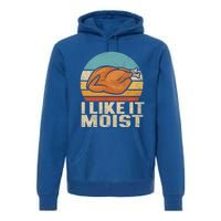 I Like It Moist Funny Thanksgiving Great Gift Turkey Vintage Cool Gift Premium Hoodie