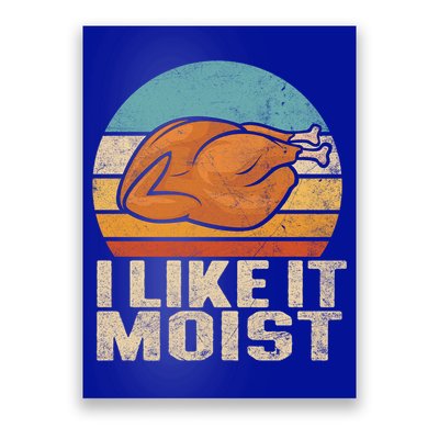 I Like It Moist Funny Thanksgiving Great Gift Turkey Vintage Cool Gift Poster