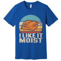 I Like It Moist Funny Thanksgiving Great Gift Turkey Vintage Cool Gift Premium T-Shirt